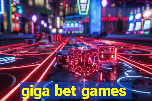 giga bet games